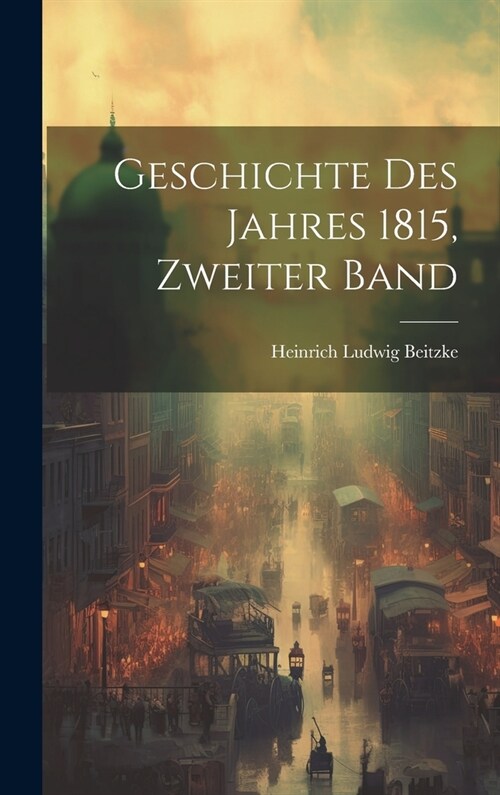 Geschichte des Jahres 1815, Zweiter Band (Hardcover)