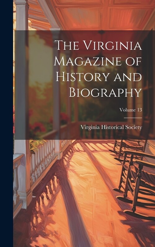 The Virginia Magazine of History and Biography; Volume 13 (Hardcover)