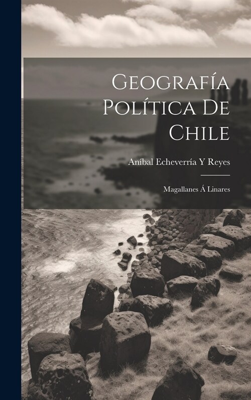 Geograf? Pol?ica De Chile: Magallanes ?Linares (Hardcover)