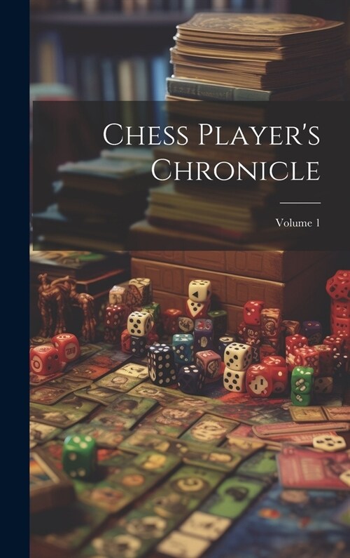 Chess Players Chronicle; Volume 1 (Hardcover)