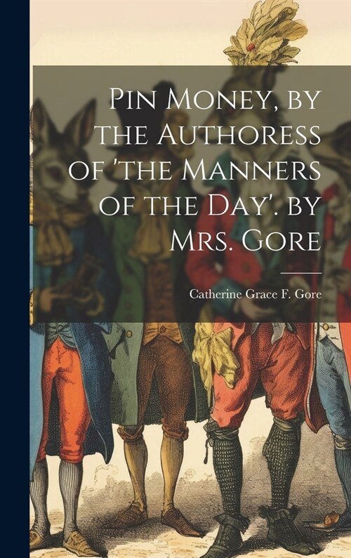 Pin Money, by the Authoress of the Manners of the Day. by Mrs. Gore (Hardcover)