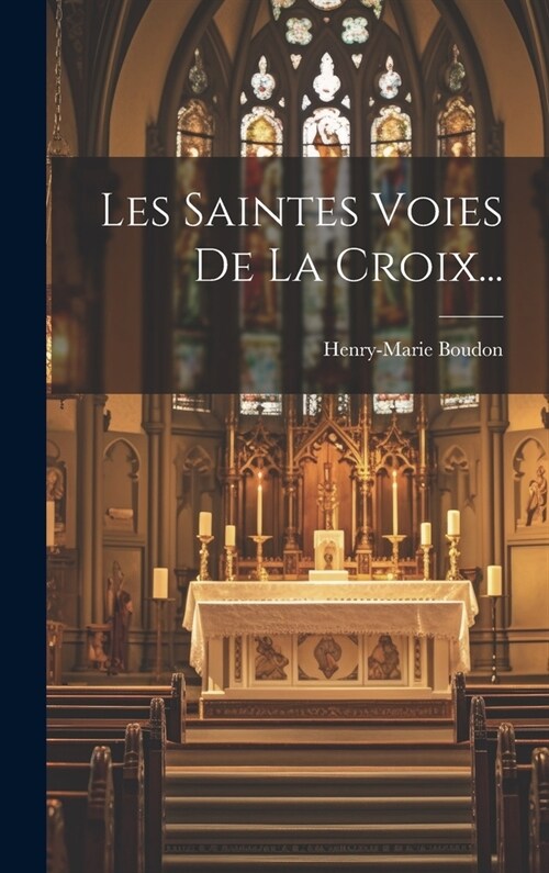 Les Saintes Voies De La Croix... (Hardcover)