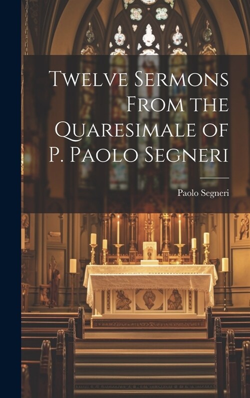 Twelve Sermons From the Quaresimale of P. Paolo Segneri (Hardcover)