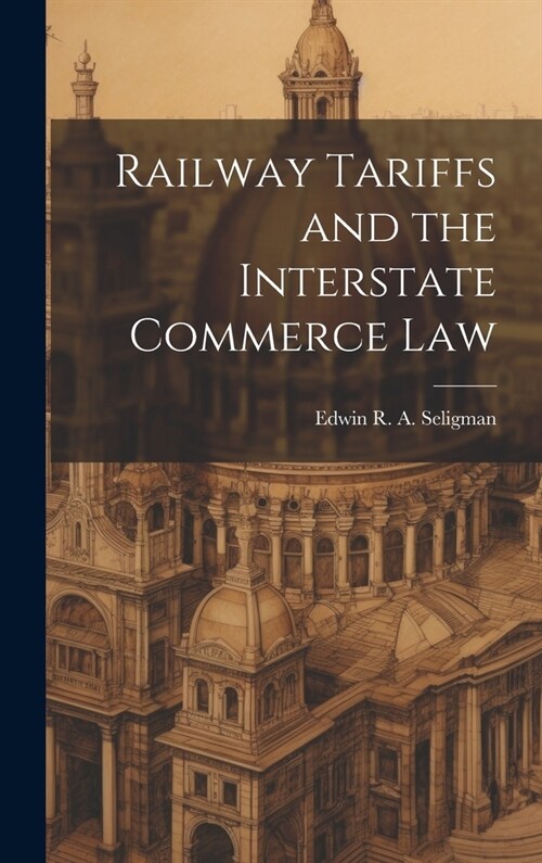Railway Tariffs and the Interstate Commerce Law (Hardcover)