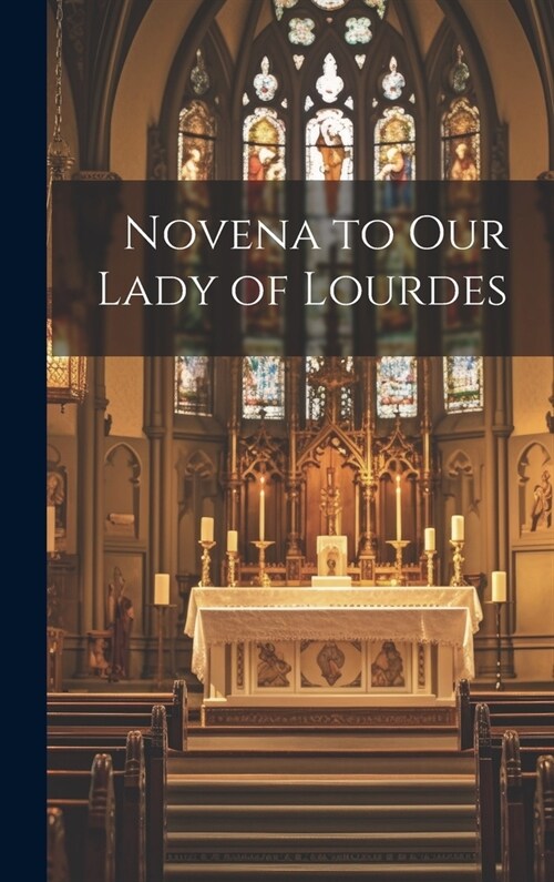 Novena to Our Lady of Lourdes (Hardcover)