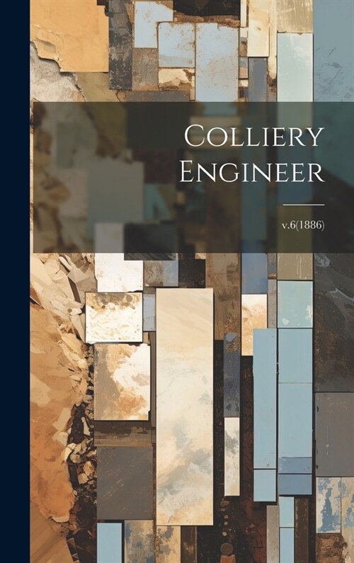 Colliery Engineer; v.6(1886) (Hardcover)