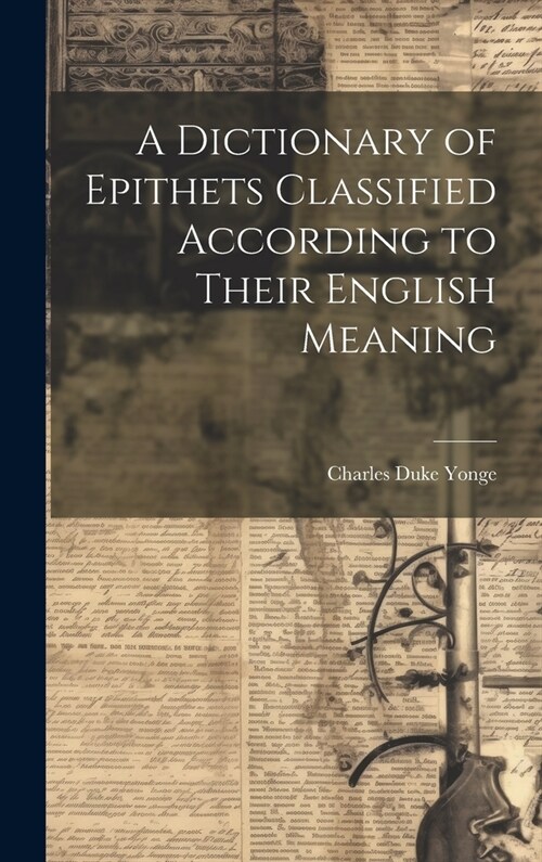 A Dictionary of Epithets Classified According to Their English Meaning (Hardcover)