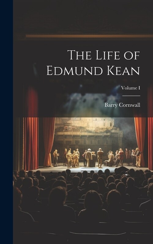 The Life of Edmund Kean; Volume I (Hardcover)