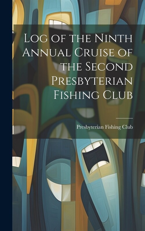 Log of the Ninth Annual Cruise of the Second Presbyterian Fishing Club (Hardcover)