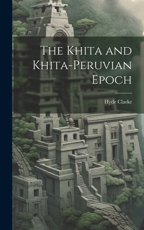 The Khita and Khita-Peruvian Epoch (Hardcover)