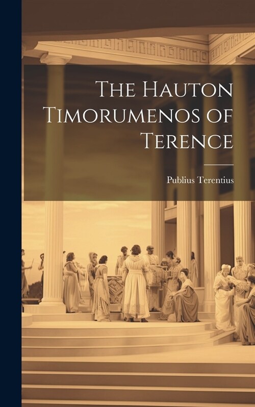The Hauton Timorumenos of Terence (Hardcover)