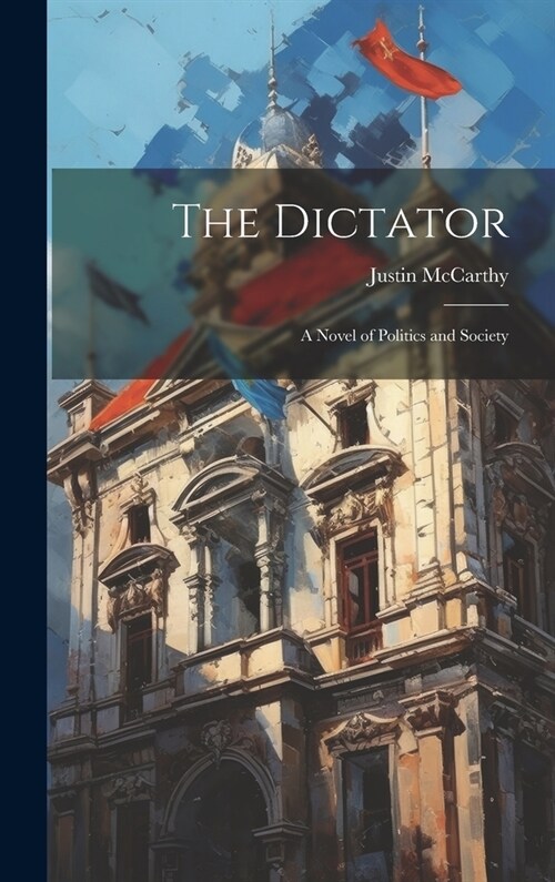 The Dictator: A Novel of Politics and Society (Hardcover)