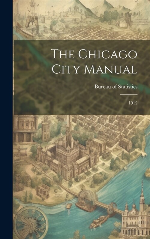 The Chicago City Manual: 1912 (Hardcover)