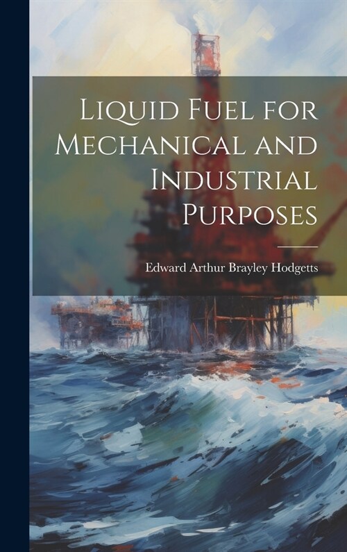 Liquid Fuel for Mechanical and Industrial Purposes (Hardcover)