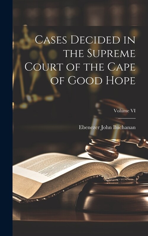 Cases Decided in the Supreme Court of the Cape of Good Hope; Volume VI (Hardcover)