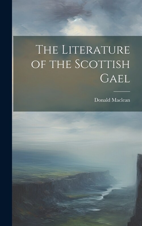 The Literature of the Scottish Gael (Hardcover)