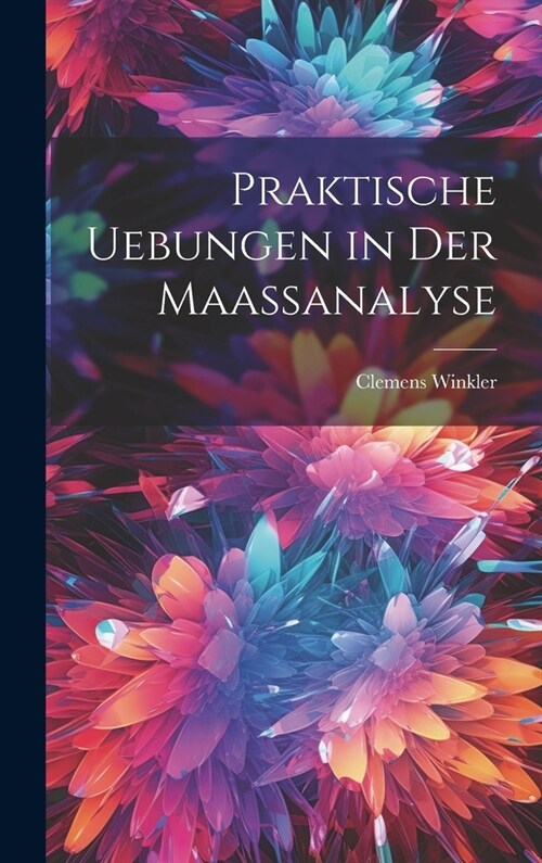 Praktische Uebungen in der Maassanalyse (Hardcover)