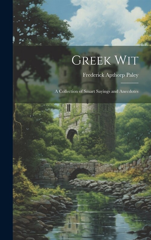 Greek Wit: A Collection of Smart Sayings and Anecdotes (Hardcover)