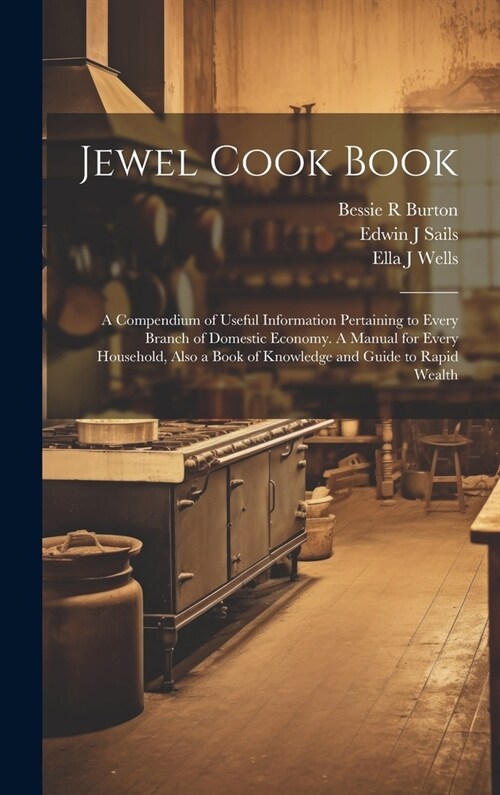 Jewel Cook Book: a Compendium of Useful Information Pertaining to Every Branch of Domestic Economy. A Manual for Every Household, Also (Hardcover)