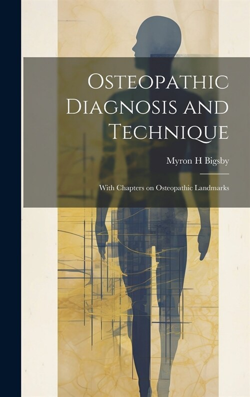 Osteopathic Diagnosis and Technique: With Chapters on Osteopathic Landmarks (Hardcover)