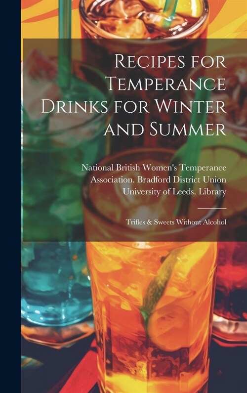 Recipes for Temperance Drinks for Winter and Summer: Trifles & Sweets Without Alcohol (Hardcover)