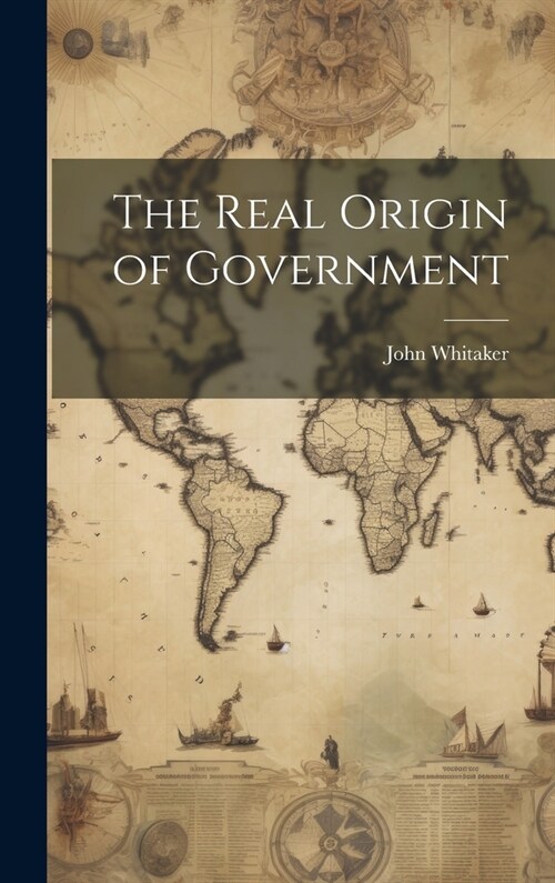 The Real Origin of Government (Hardcover)