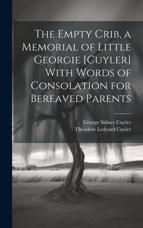 The Empty Crib, a Memorial of Little Georgie [Cuyler] With Words of Consolation for Bereaved Parents (Hardcover)