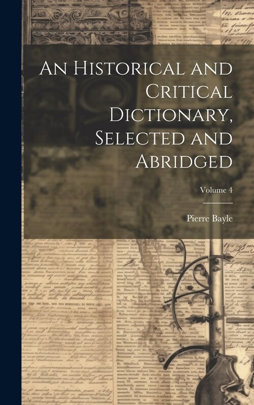 An Historical and Critical Dictionary, Selected and Abridged; Volume 4 (Hardcover)