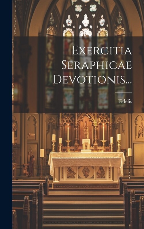 Exercitia Seraphicae Devotionis... (Hardcover)