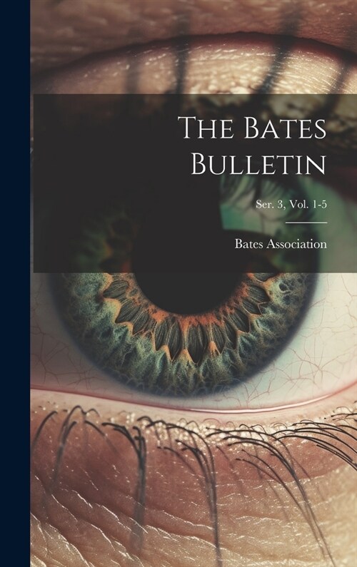 The Bates Bulletin; Ser. 3, Vol. 1-5 (Hardcover)