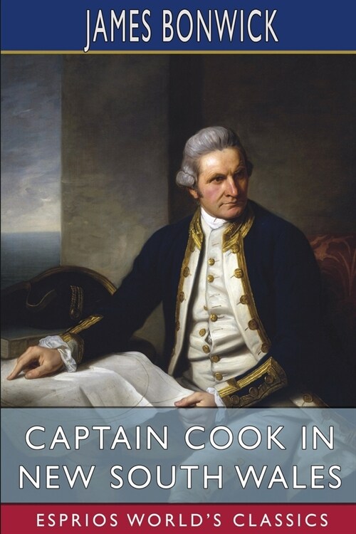 Captain Cook in New South Wales (Esprios Classics): Or, The Mystery of Naming Botany Bay (Paperback)