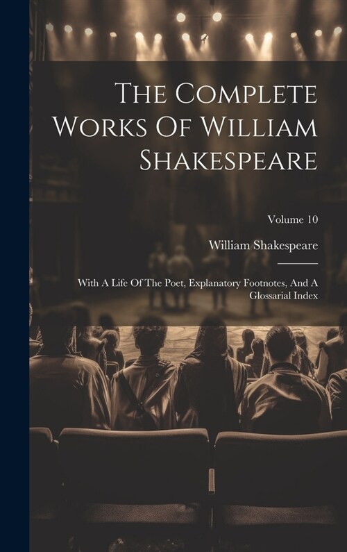 The Complete Works Of William Shakespeare: With A Life Of The Poet, Explanatory Footnotes, And A Glossarial Index; Volume 10 (Hardcover)