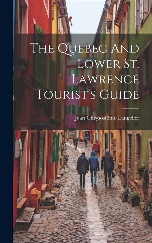 The Quebec And Lower St. Lawrence Tourists Guide (Hardcover)