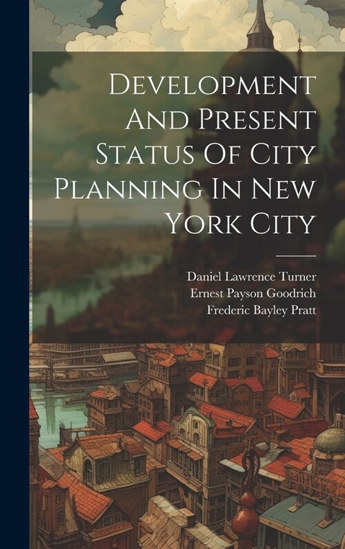 Development And Present Status Of City Planning In New York City (Hardcover)