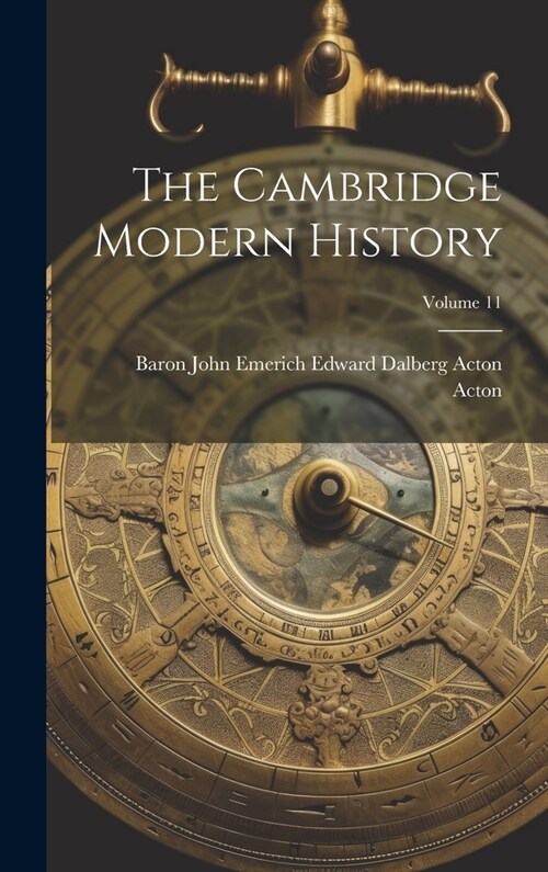 The Cambridge Modern History; Volume 11 (Hardcover)