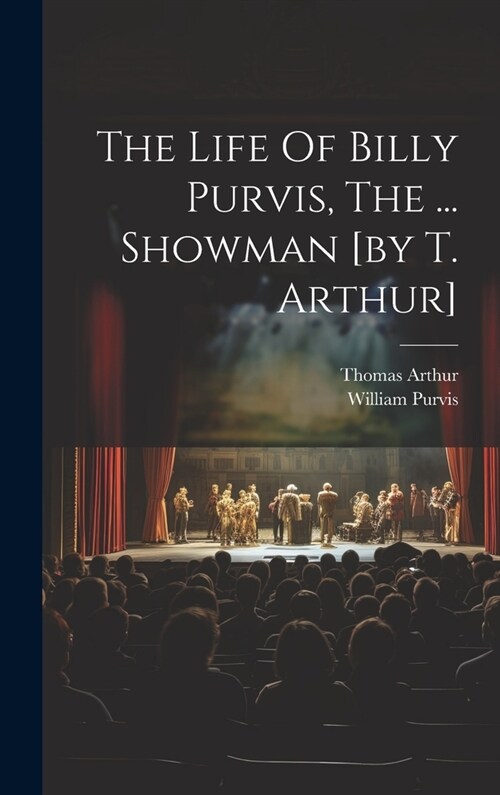 The Life Of Billy Purvis, The ... Showman [by T. Arthur] (Hardcover)