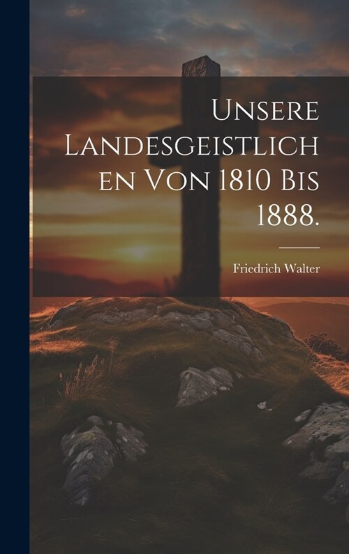 Unsere Landesgeistlichen von 1810 bis 1888. (Hardcover)