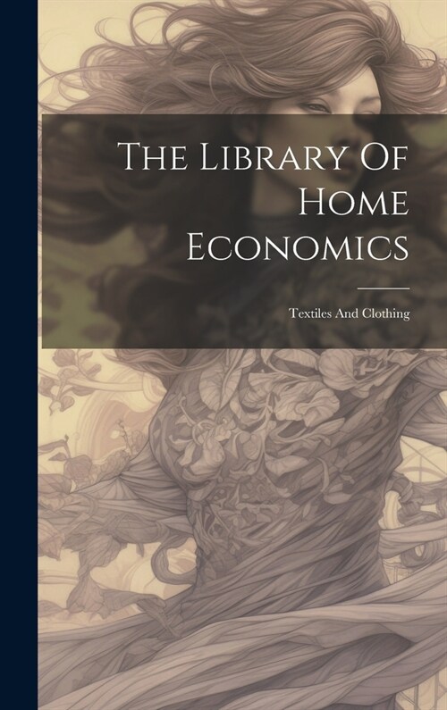 The Library Of Home Economics: Textiles And Clothing (Hardcover)