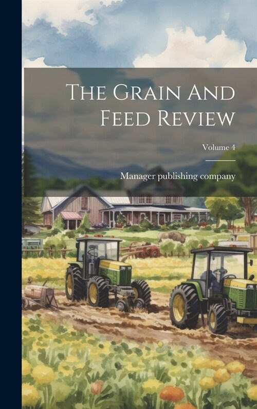 The Grain And Feed Review; Volume 4 (Hardcover)