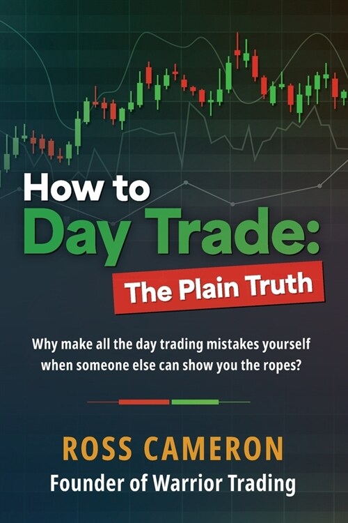 How to Day Trade: The Plain Truth (Paperback)