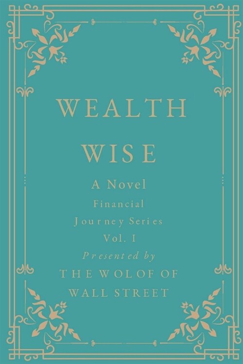 Wealth Wise, A Novel: Financial Journey Series Volume 1 (Paperback)