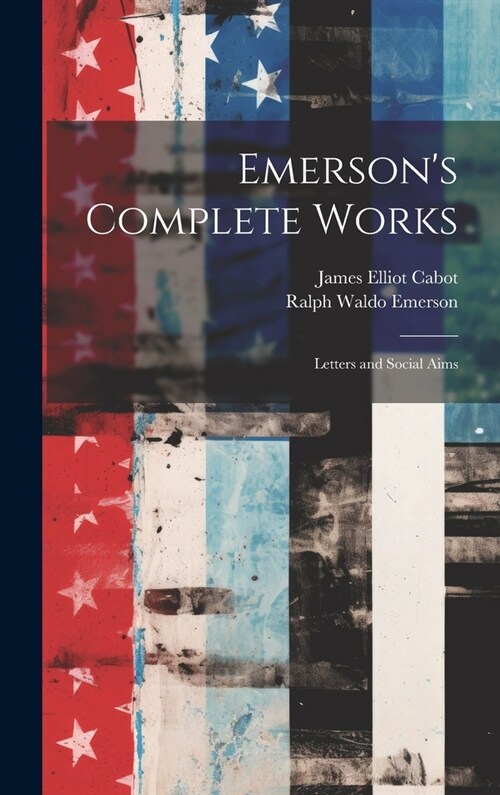 Emersons Complete Works: Letters and Social Aims (Hardcover)