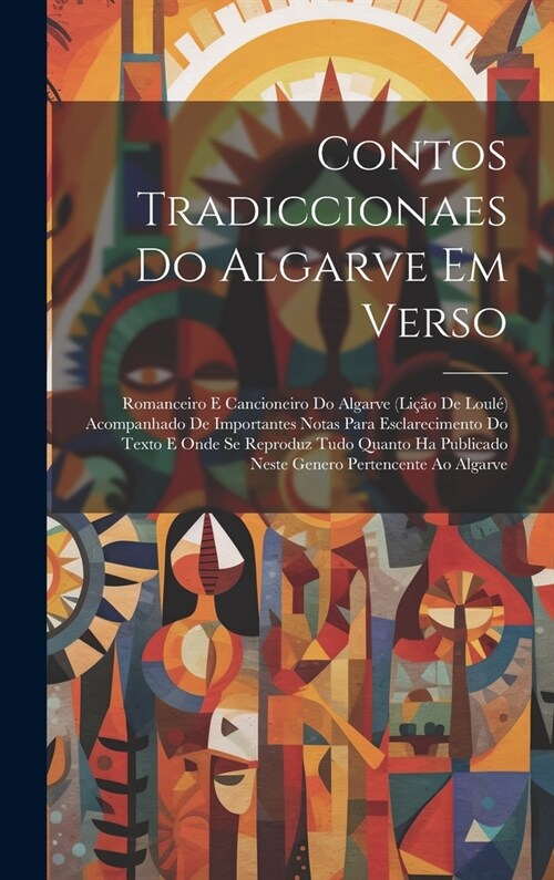 Contos Tradiccionaes Do Algarve Em Verso: Romanceiro E Cancioneiro Do Algarve (Li豫o De Loul? Acompanhado De Importantes Notas Para Esclarecimento Do (Hardcover)