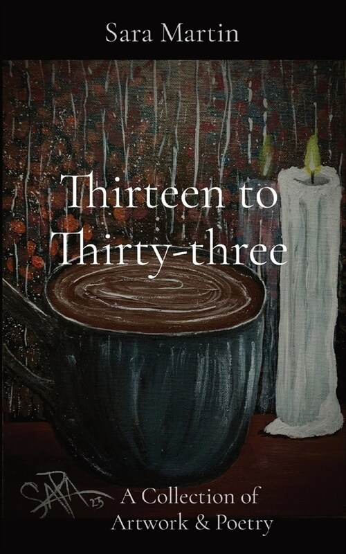 Thirteen to Thirty-three: A Collection of Artwork & Poetry (Paperback)