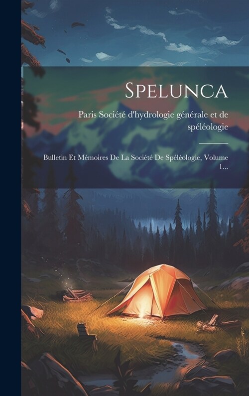 Spelunca: Bulletin Et M?oires De La Soci??De Sp??logie, Volume 1... (Hardcover)