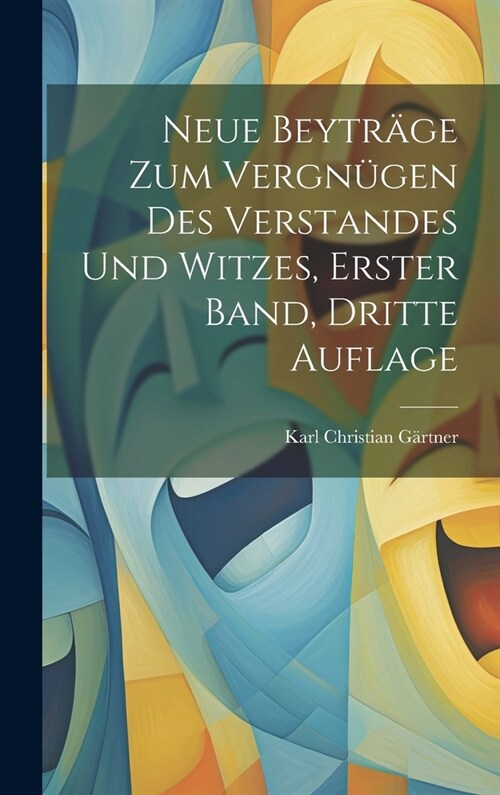 Neue Beytr?e zum Vergn?en des Verstandes und Witzes, erster Band, dritte Auflage (Hardcover)