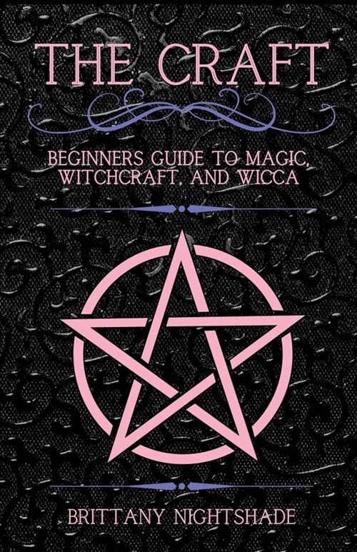 The Craft: Beginners Guide To Magic, Witchcraft, And Wicca (Paperback)