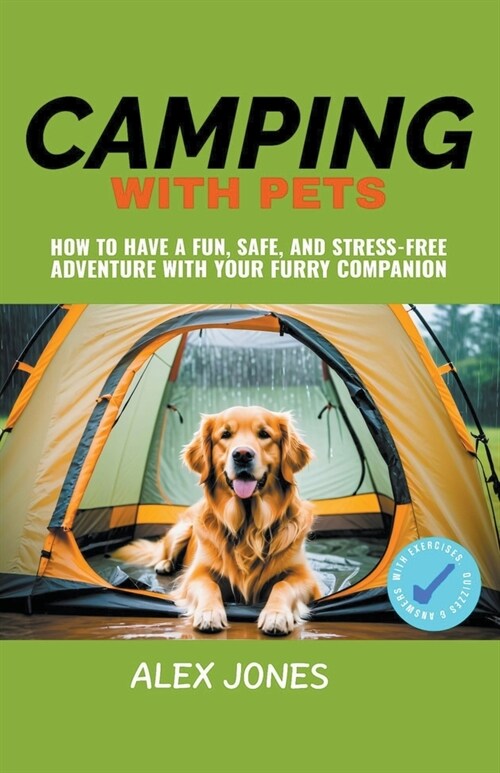 Camping with Pets: How to Have a Fun, Safe, and Stress-Free Adventure with Your Furry Companion (Paperback)