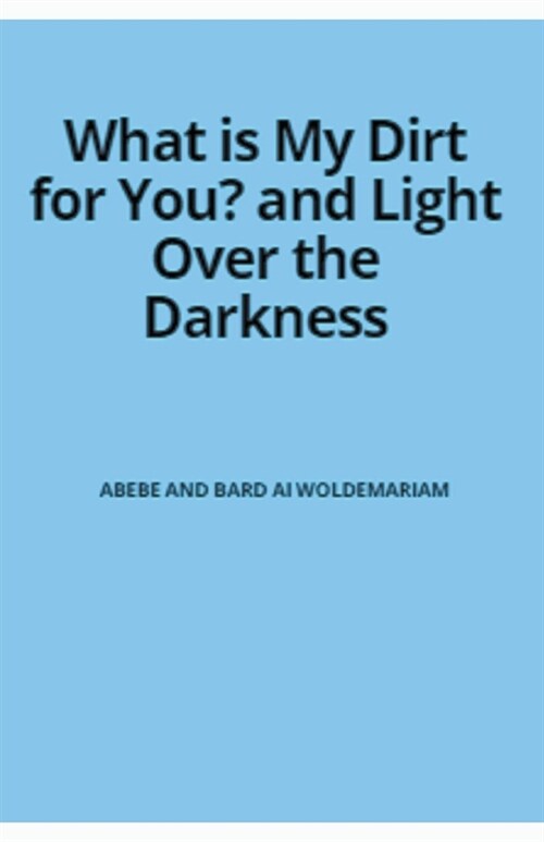 What is My Dirt for You? - Light Over the Darkness (Paperback)