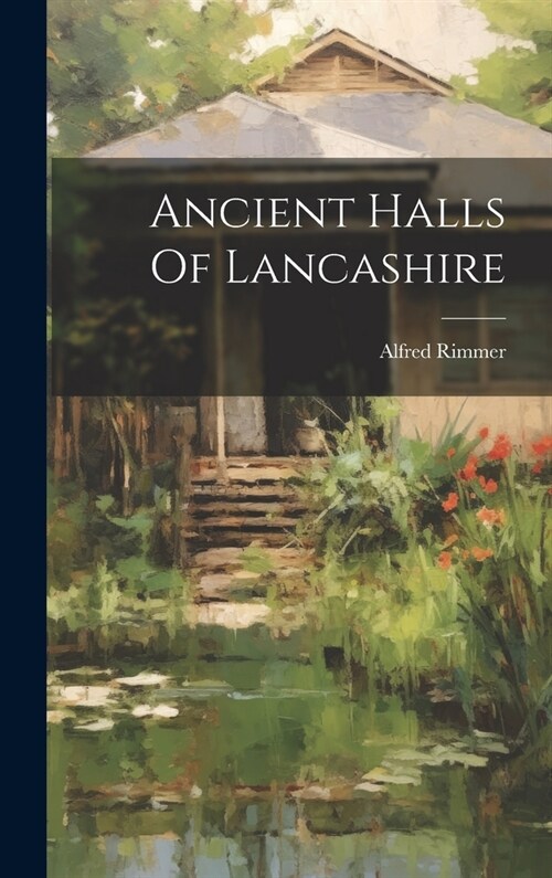 Ancient Halls Of Lancashire (Hardcover)